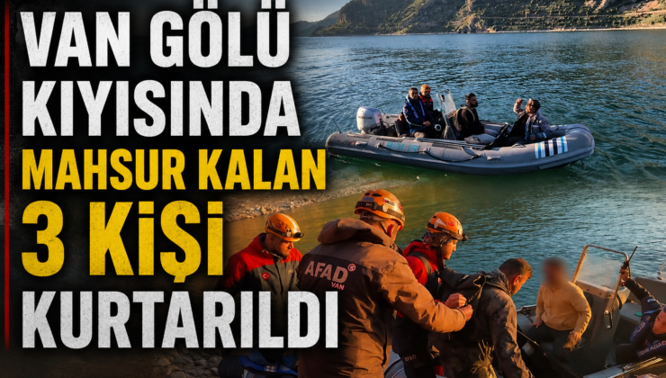 Van Gölü kıyısında mahsur kalan 3 kişi kurtarıldı